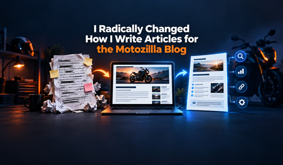 I Completely Changed My Approach to Writing Articles for the Motozilla Blog
